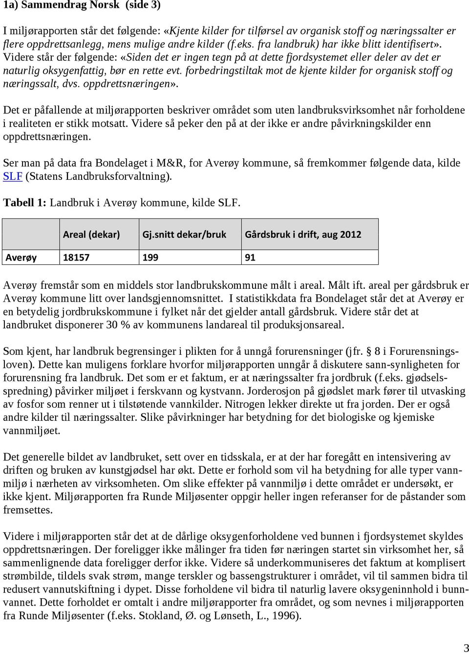 forbedringstiltak mot de kjente kilder for organisk stoff og næringssalt, dvs. oppdrettsnæringen».