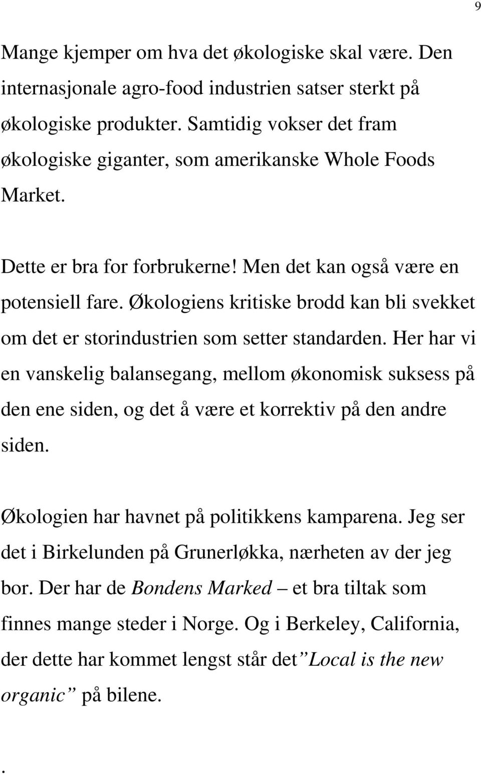 Økologiens kritiske brodd kan bli svekket om det er storindustrien som setter standarden.