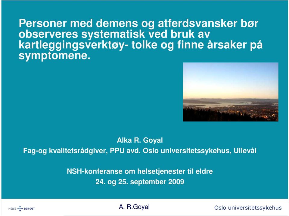 Alka R. Goyal Fag-og kvalitetsrådgiver, PPU avd.