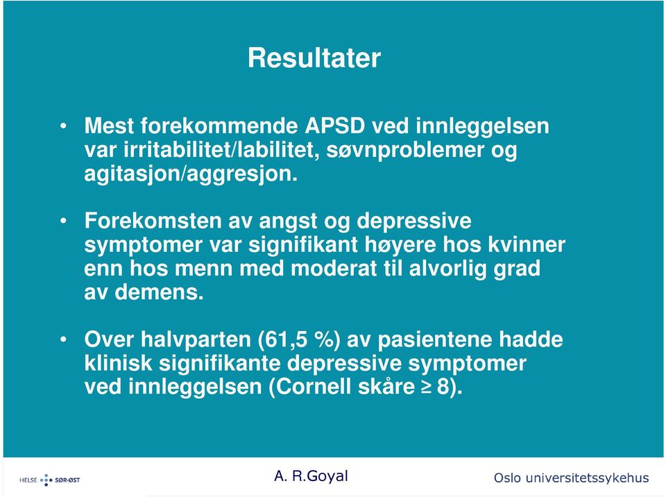 Forekomsten av angst og depressive symptomer var signifikant høyere hos kvinner enn hos menn