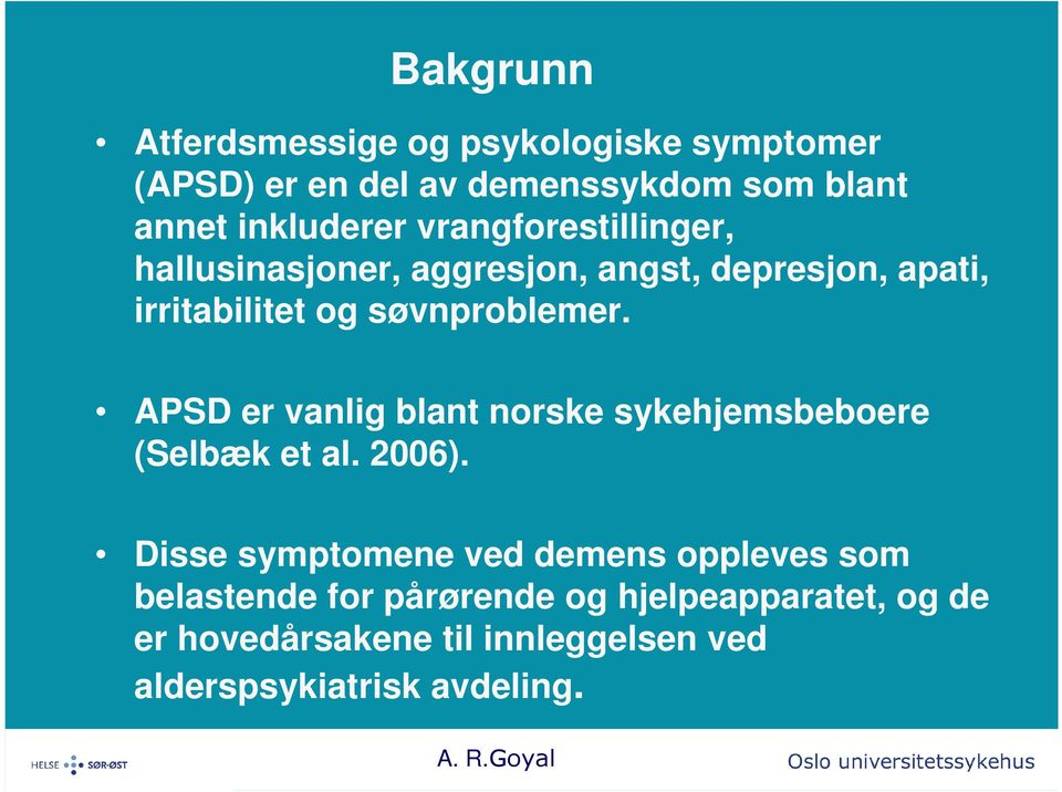 APSD er vanlig blant norske sykehjemsbeboere (Selbæk et al. 2006).