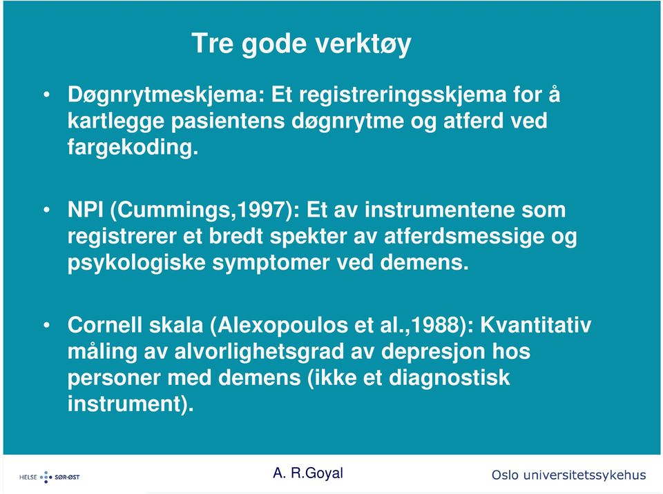 NPI (Cummings,1997): Et av instrumentene som registrerer et bredt spekter av atferdsmessige og