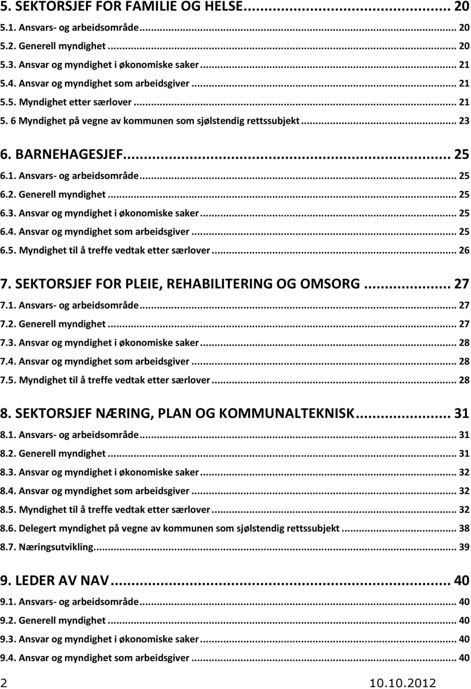 .. 25 6.3. Ansvar og myndighet i økonomiske saker... 25 6.4. Ansvar og myndighet som arbeidsgiver... 25 6.5. Myndighet til å treffe vedtak etter særlover... 26 7.