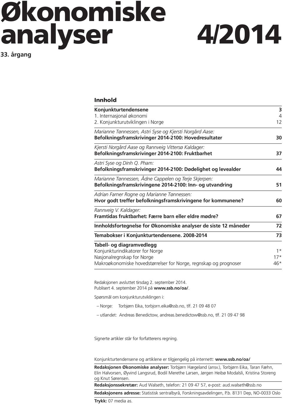 Befolkningsframskrivinger 214-21: Fruktbarhet 37 Astri Syse og Dinh Q.