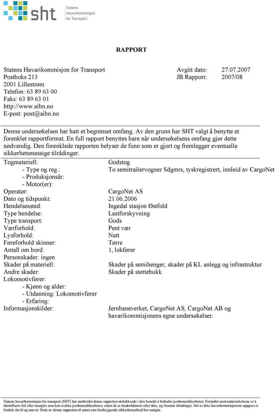 En full rapport benyttes bare når undersøkelsens omfang gjør dette nødvendig. Den forenklede rapporten belyser de funn som er gjort og fremlegger eventuelle sikkerhetsmessige tilrådinger.