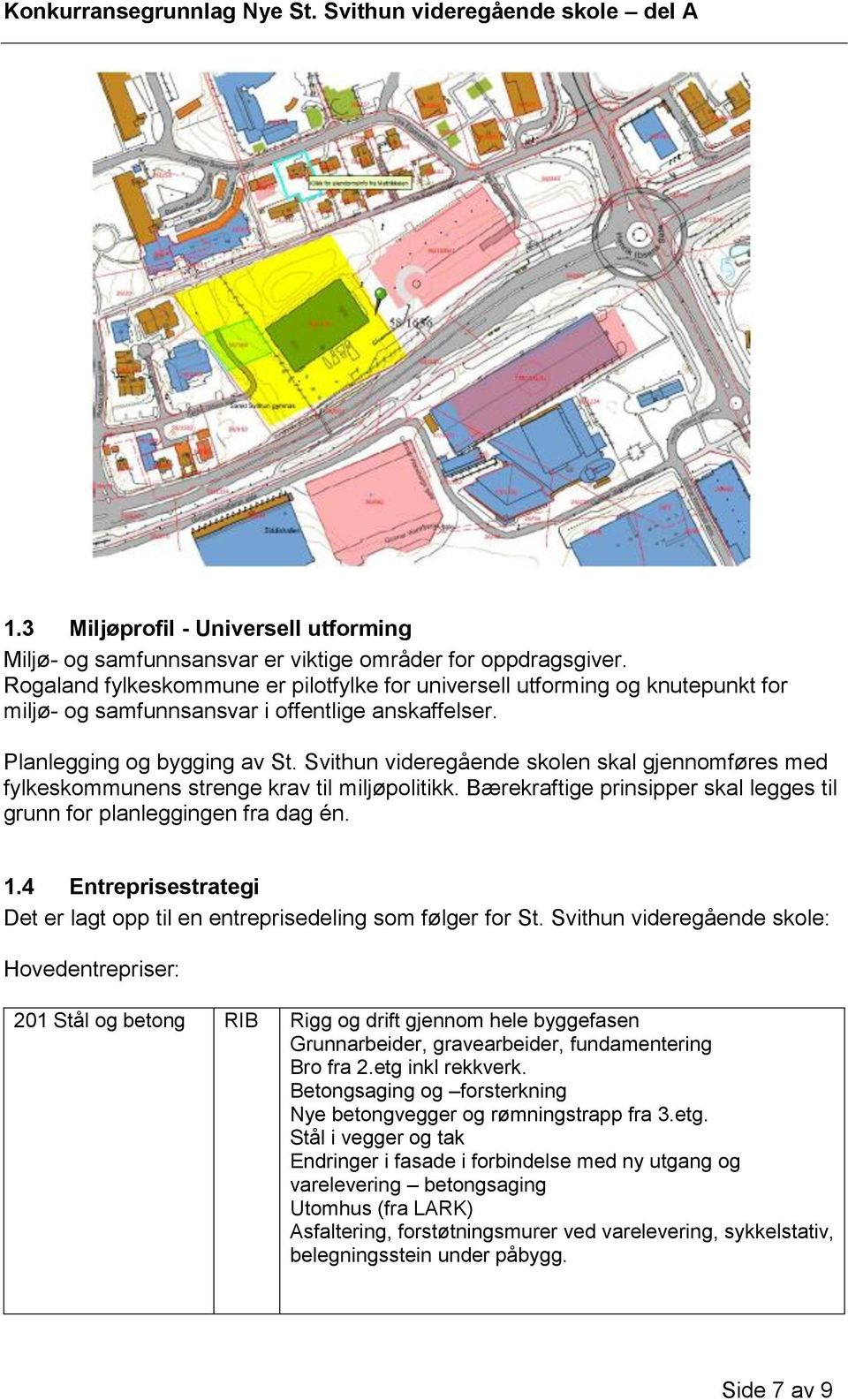 Svithun videregående skolen skal gjennomføres med fylkeskommunens strenge krav til miljøpolitikk. Bærekraftige prinsipper skal legges til grunn for planleggingen fra dag én. 1.