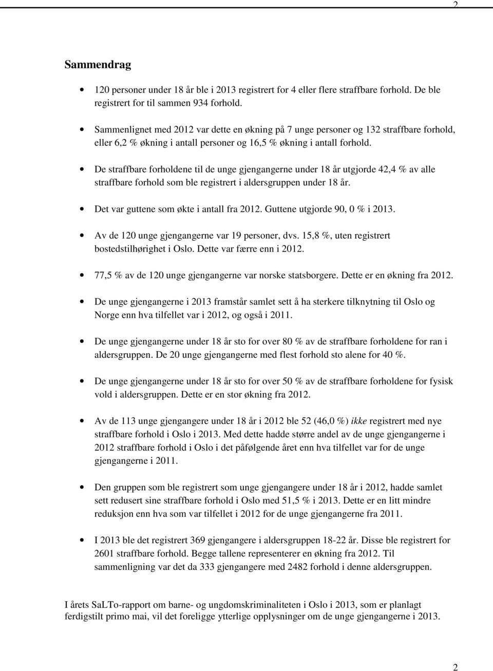 De straffbare forholdene til de unge gjengangerne under 18 år utgjorde 42,4 % av alle straffbare forhold som ble registrert i aldersgruppen under 18 år. Det var guttene som økte i antall fra 2012.