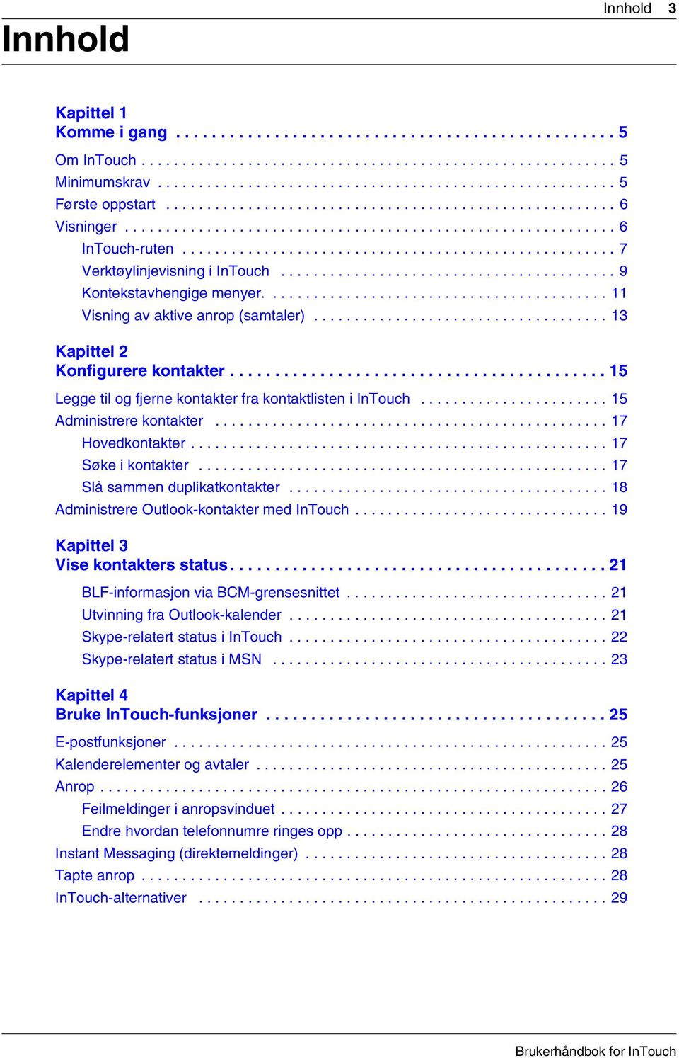 ........................................ 9 Kontekstavhengige menyer.......................................... 11 Visning av aktive anrop (samtaler).................................... 13 Kapittel 2 Konfigurere kontakter.