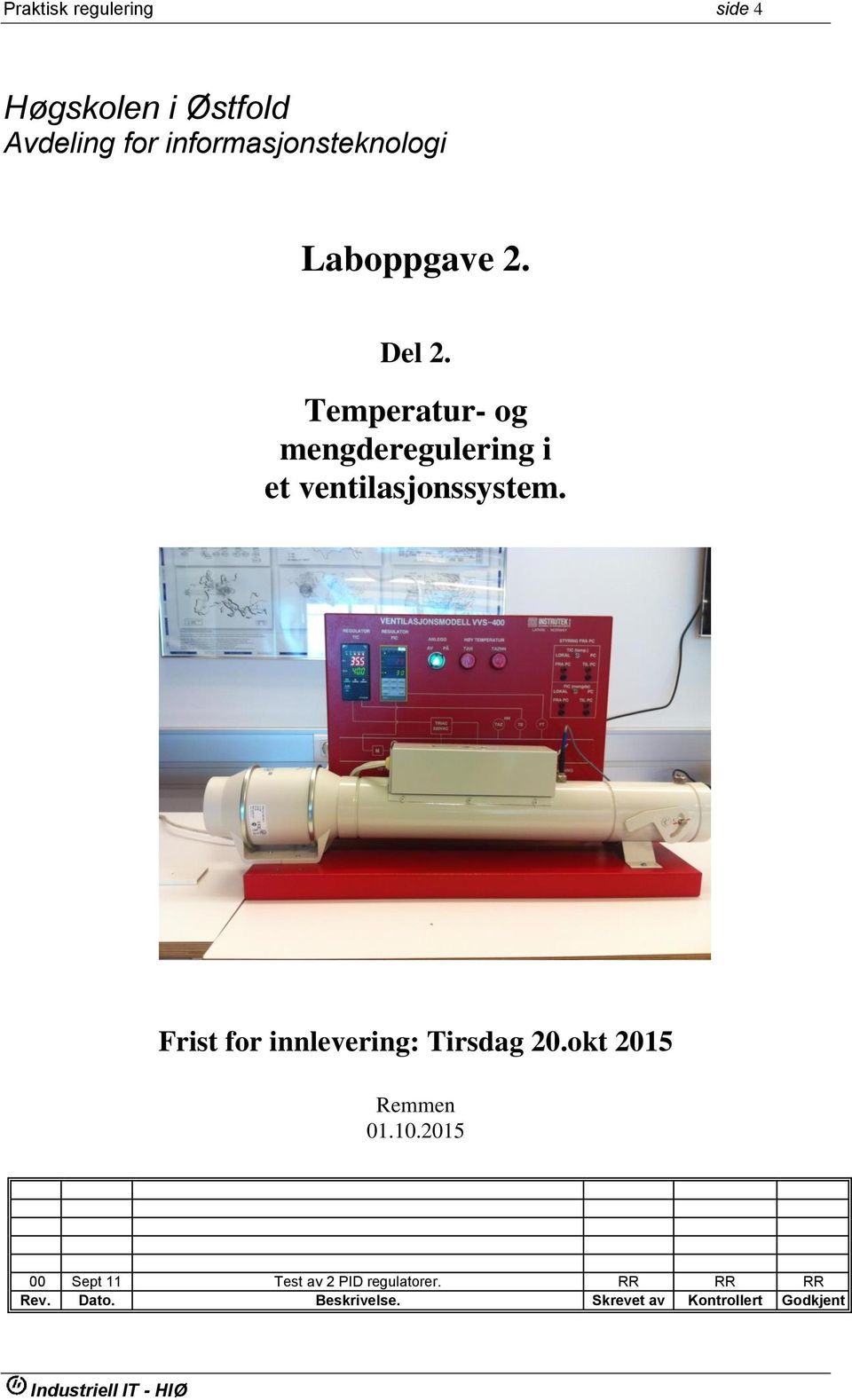 Temperatur- og mengderegulering i et ventilasjonssystem.