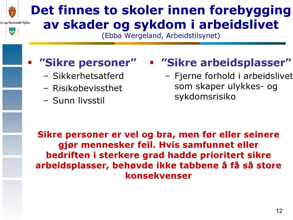 skaper ulykkes- og sykdomsrisiko Sikre personer er vel og bra, men før eller seinere gjør mennesker feil.