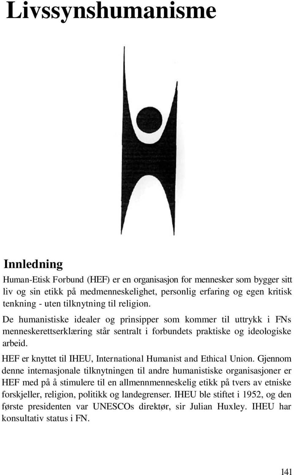 HEF er knyttet til IHEU, International Humanist and Ethical Union.