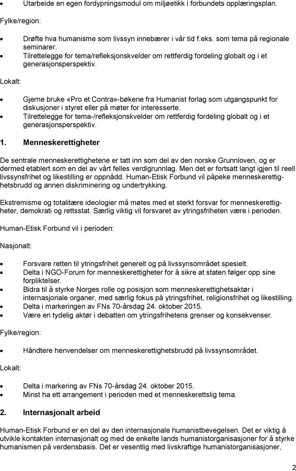 Gjerne bruke «Pro et Contra»-bøkene fra Humanist forlag som utgangspunkt for diskusjoner i styret eller på møter for interesserte.