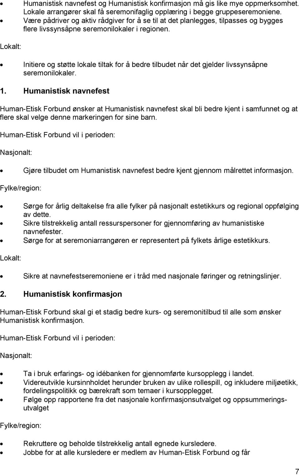 Initiere og støtte lokale tiltak for å bedre tilbudet når det gjelder livssynsåpne seremonilokaler. 1.