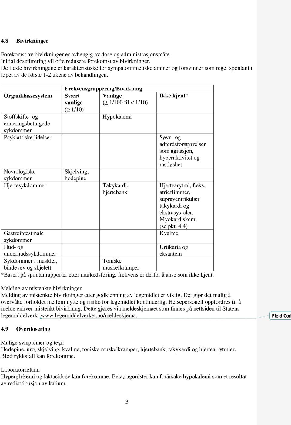 Organklassesystem Stoffskifte- og ernæringsbetingede Psykiatriske lidelser Nevrologiske Hjerte Frekvensgruppering/Bivirkning Svært Vanlige vanlige ( 1/100 til < 1/10) ( 1/10) Hypokalemi Skjelving,