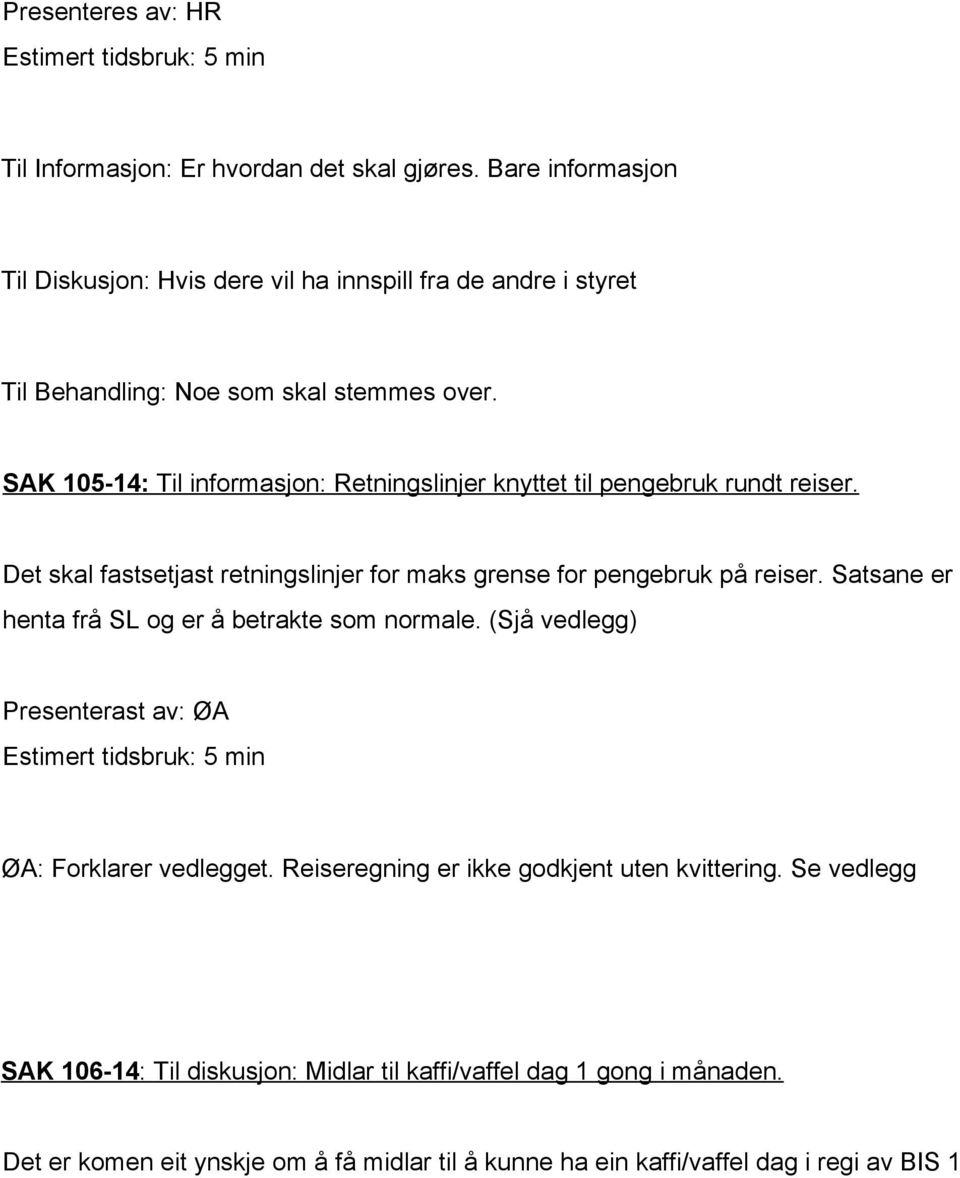 SAK 105 14: Til informasjon: Retningslinjer knyttet til pengebruk rundt reiser. Det skal fastsetjast retningslinjer for maks grense for pengebruk på reiser.