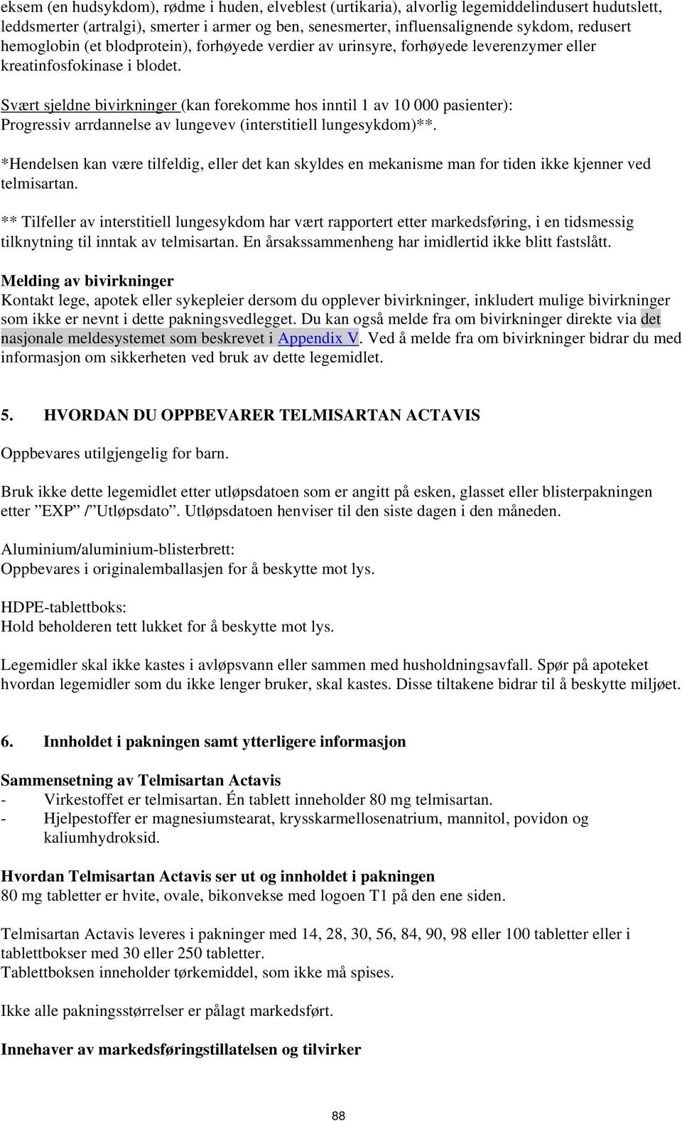 Svært sjeldne bivirkninger (kan forekomme hos inntil 1 av 10 000 pasienter): Progressiv arrdannelse av lungevev (interstitiell lungesykdom)**.