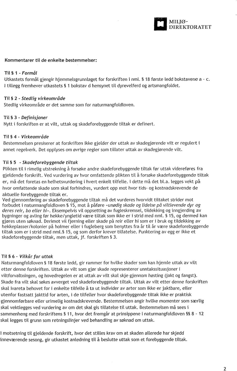 Til 3 - Definisjoner Nytt i forskriften er at vilt, uttak og skadeforebyggende tittak er definert.