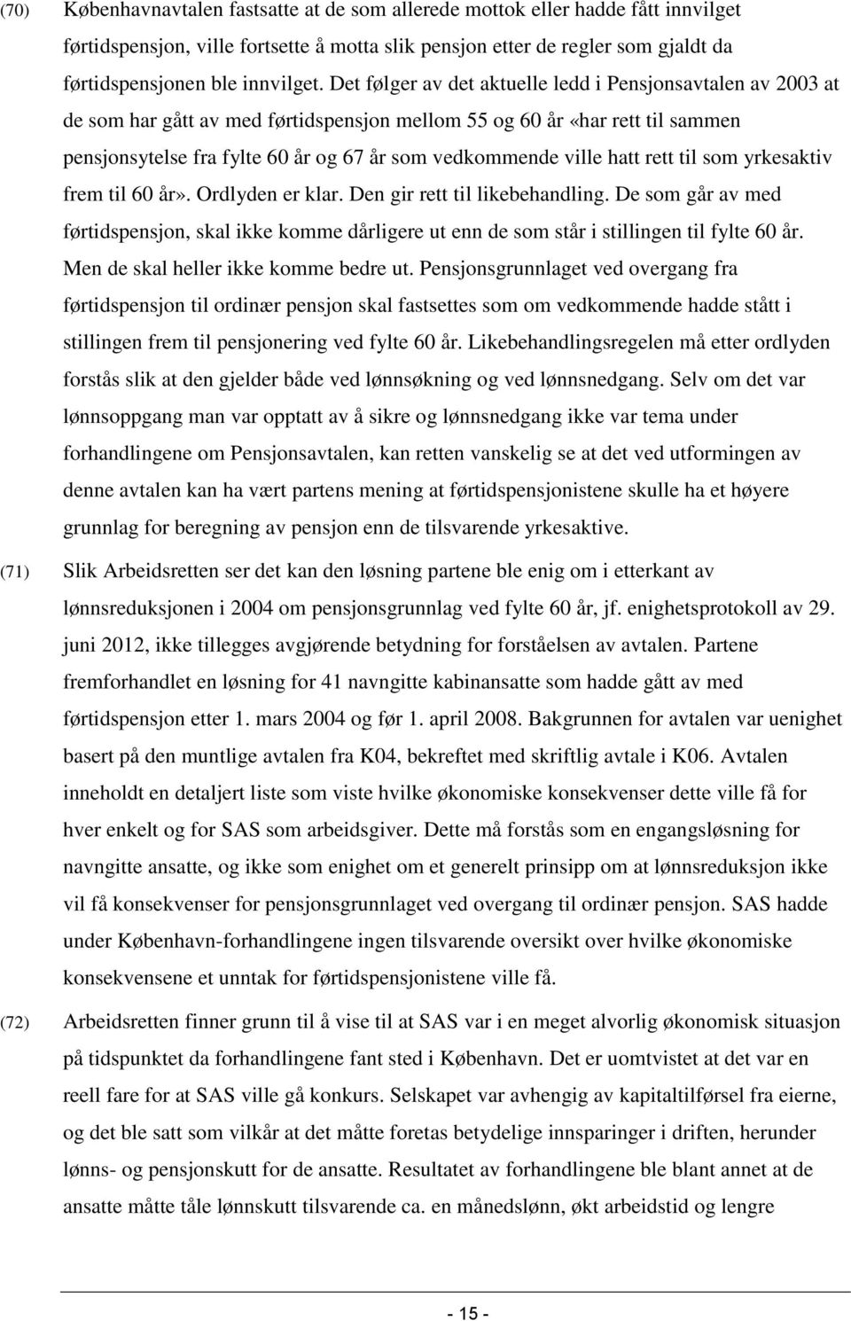 ville hatt rett til som yrkesaktiv frem til 60 år». Ordlyden er klar. Den gir rett til likebehandling.