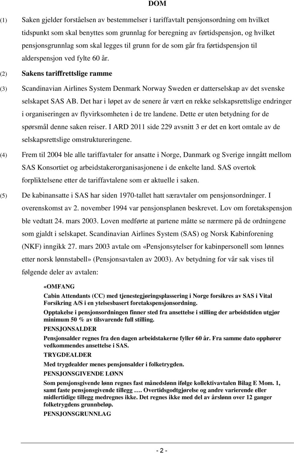 (2) Sakens tariffrettslige ramme (3) Scandinavian Airlines System Denmark Norway Sweden er datterselskap av det svenske selskapet SAS AB.