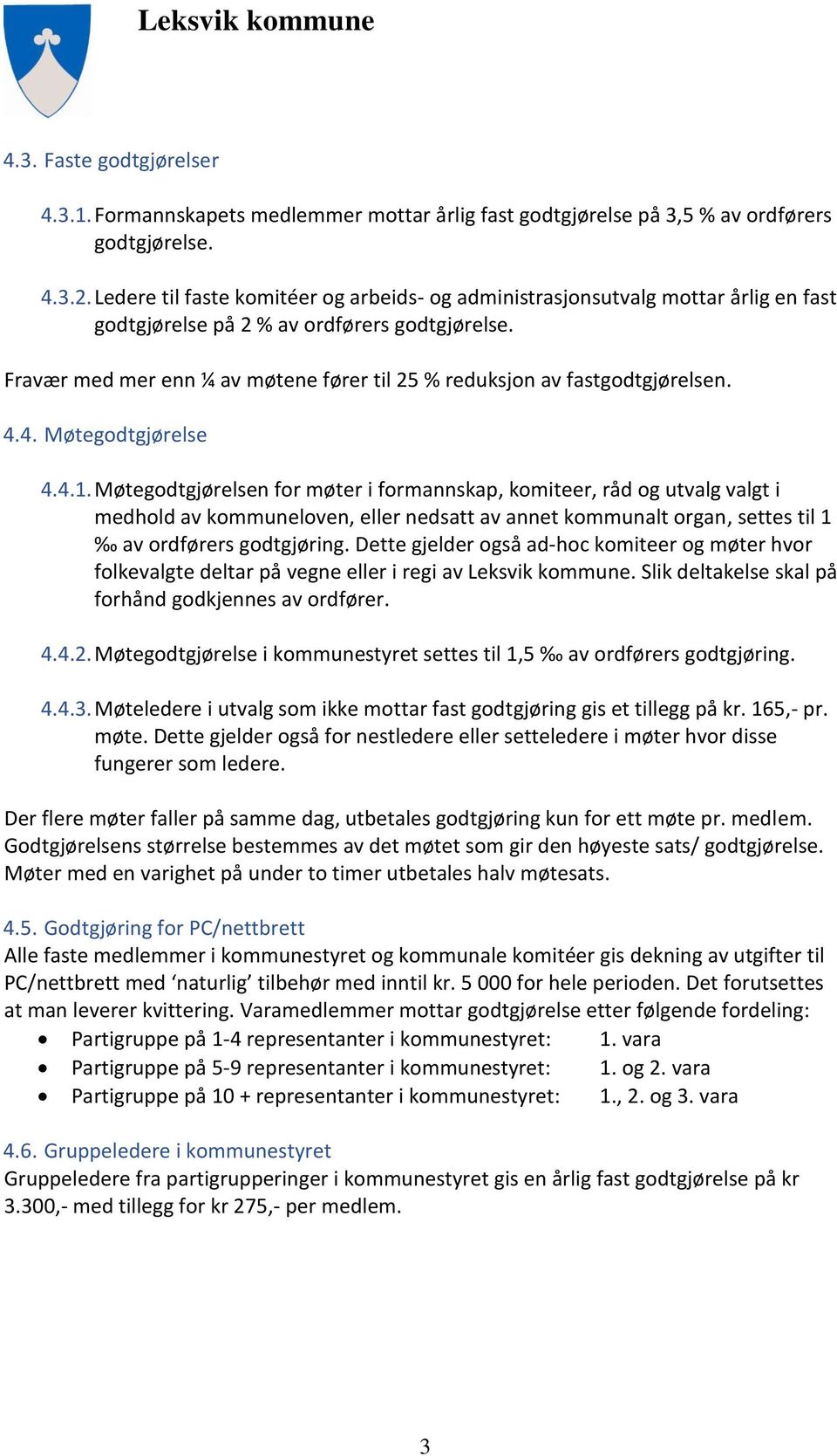 Fravær med mer enn ¼ av møtene fører til 25 % reduksjon av fastgodtgjørelsen. 4.4. Møtegodtgjørelse 4.4.1.