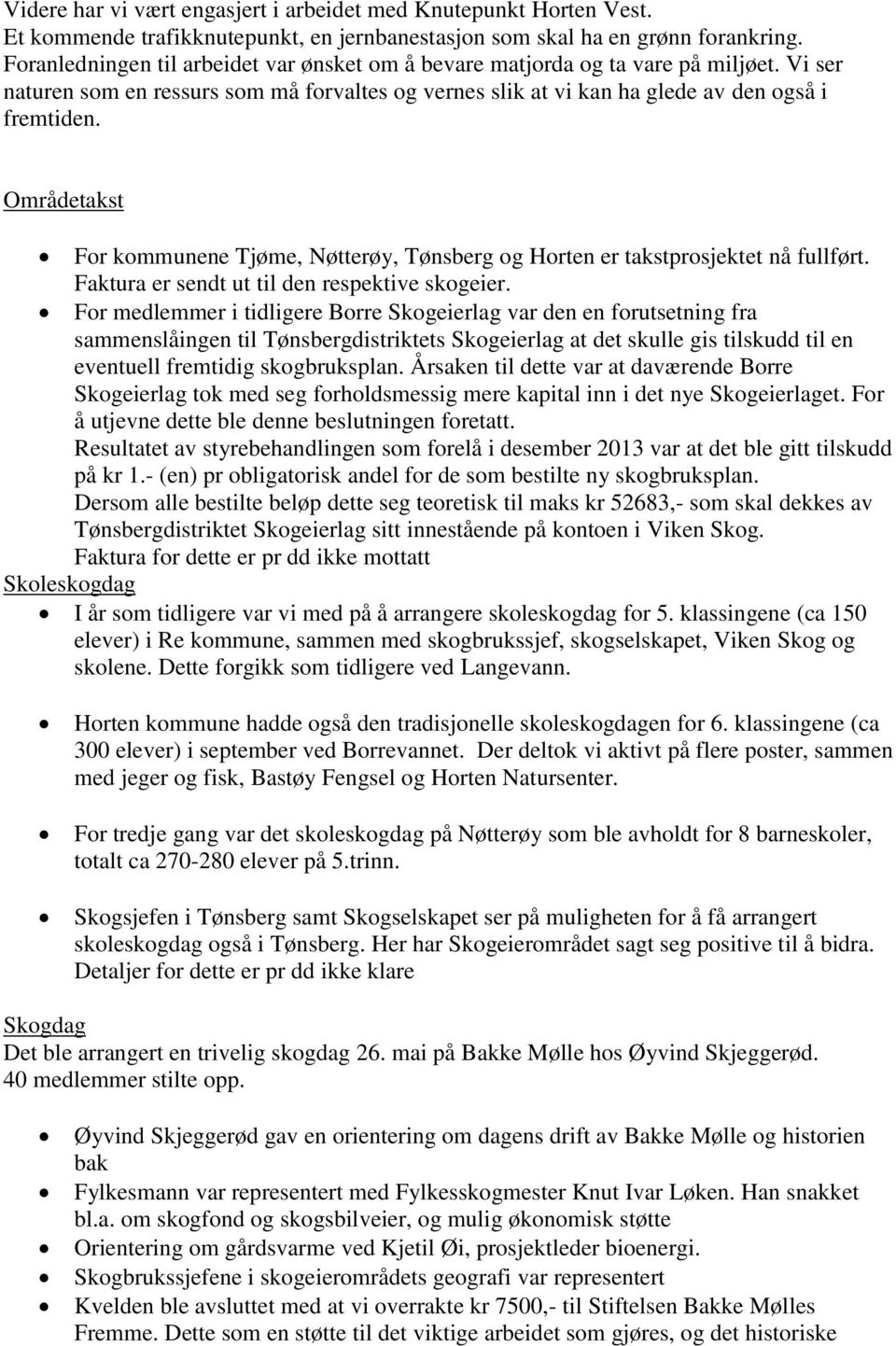 Områdetakst For kommunene Tjøme, Nøtterøy, Tønsberg og Horten er takstprosjektet nå fullført. Faktura er sendt ut til den respektive skogeier.