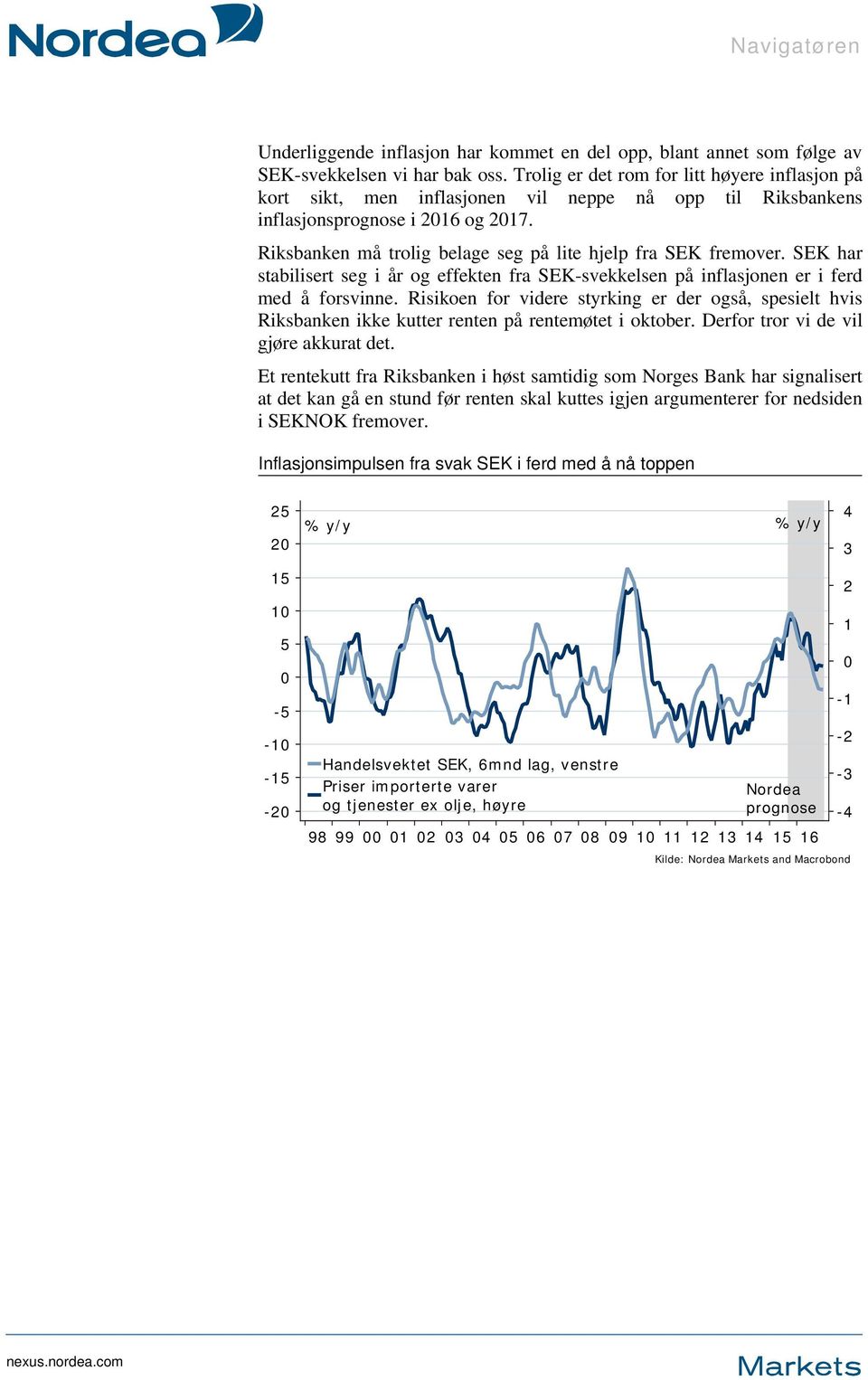 Riksbanken må trolig belage seg på lite hjelp fra SEK fremover. SEK har stabilisert seg i år og effekten fra SEK-svekkelsen på inflasjonen er i ferd med å forsvinne.