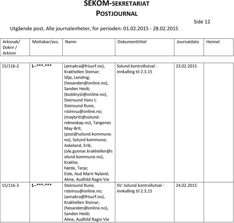 gunnar.krakhellen@s olund.kommune.no), Krakhe; Eide, Aud Marit Nyland; Alme, Audhild Ragni Vie 15/116-3 1--***-*** Steinsund Rune, rsteinsu@online.no; (annakra@frisurf.