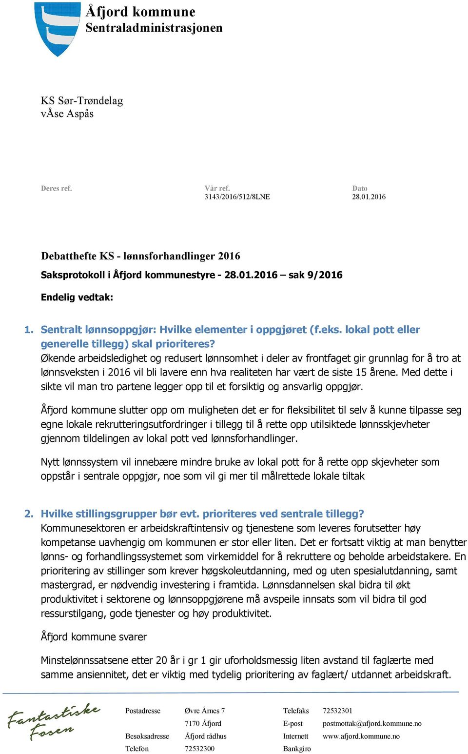 Økende arbeidsledighet og redusert lønnsomhet i deler av frontfaget gir grunnlag for å tro at lønnsveksten i 2016 vil bli lavere enn hva realiteten har vært de siste 15 årene.