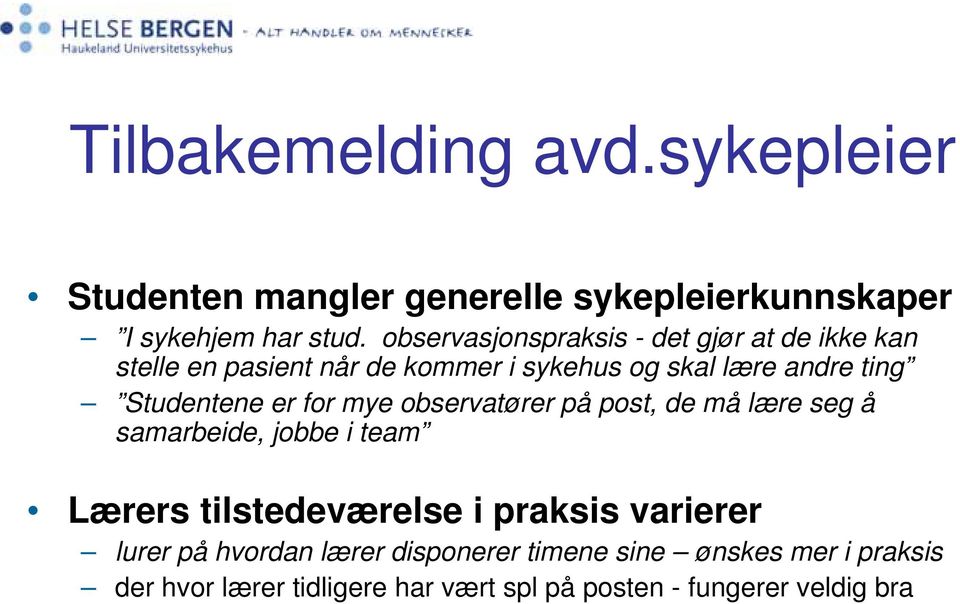 Studentene er for mye observatører på post, de må lære seg å samarbeide, jobbe i team Lærers tilstedeværelse i praksis