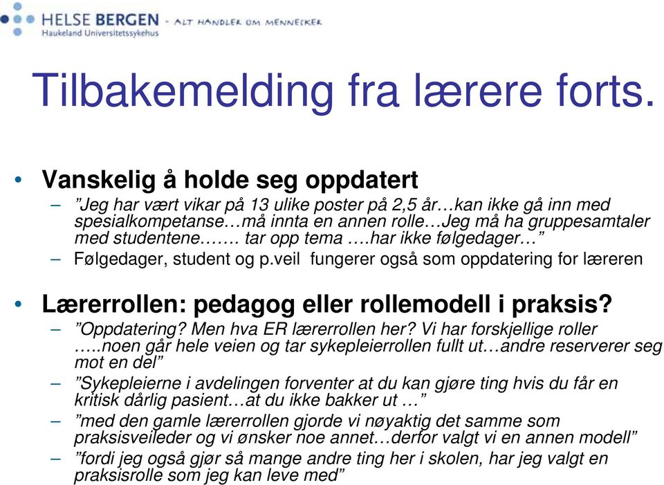 har ikke følgedager Følgedager, student og p.veil fungerer også som oppdatering for læreren Lærerrollen: pedagog eller rollemodell i praksis? Oppdatering? Men hva ER lærerrollen her?