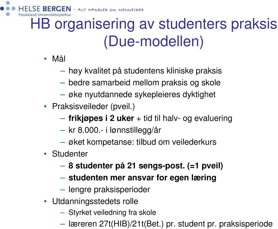 - i lønnstillegg/år øket kompetanse: tilbud om veilederkurs Studenter 8 studenter på 21 sengs-post.