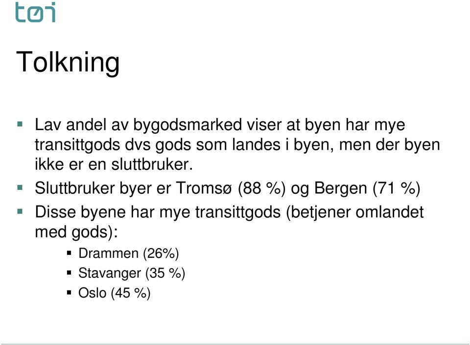 Sluttbruker byer er Tromsø (88 %) og Bergen (71 %) Disse byene har mye