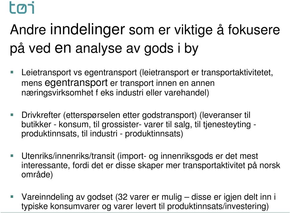 varer til salg, til tjenesteyting - produktinnsats, til industri - produktinnsats) Utenriks/innenriks/transit (import- og innenriksgods er det mest interessante, fordi det er