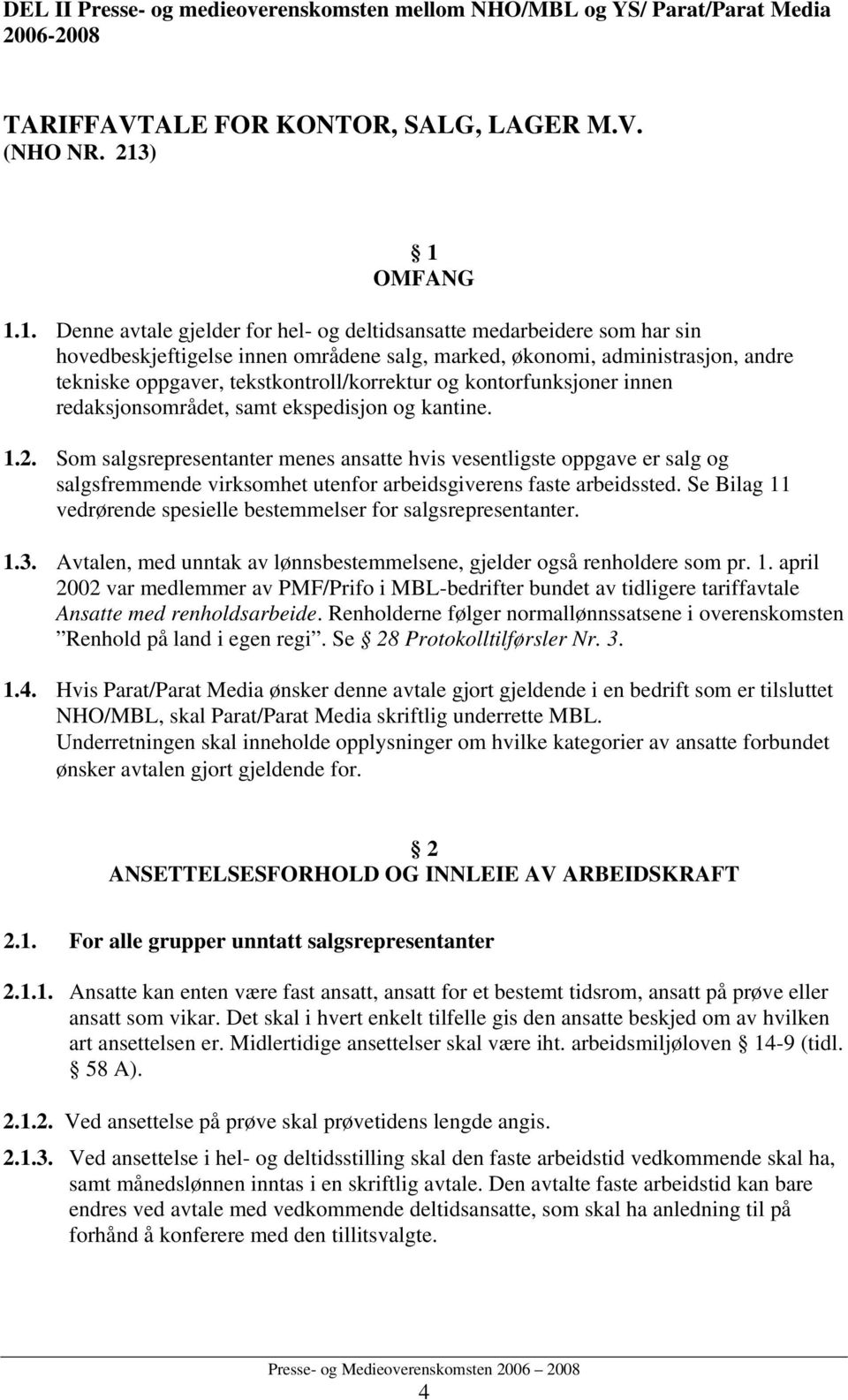 tekstkontroll/korrektur og kontorfunksjoner innen redaksjonsområdet, samt ekspedisjon og kantine. 1.2.