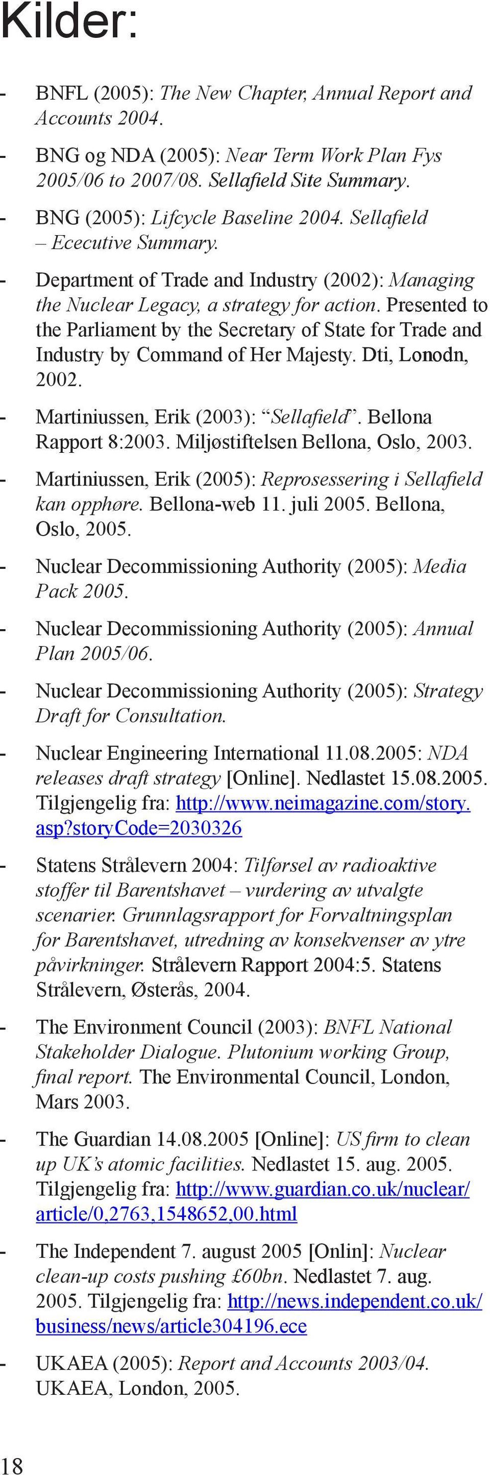 Presented to the Parliament by the Secretary of State for Trade and Industry by Command of Her Majesty. Dti, Lonodn, 2002. - Martiniussen, Erik (2003):. Bellona Rapport 8:2003.