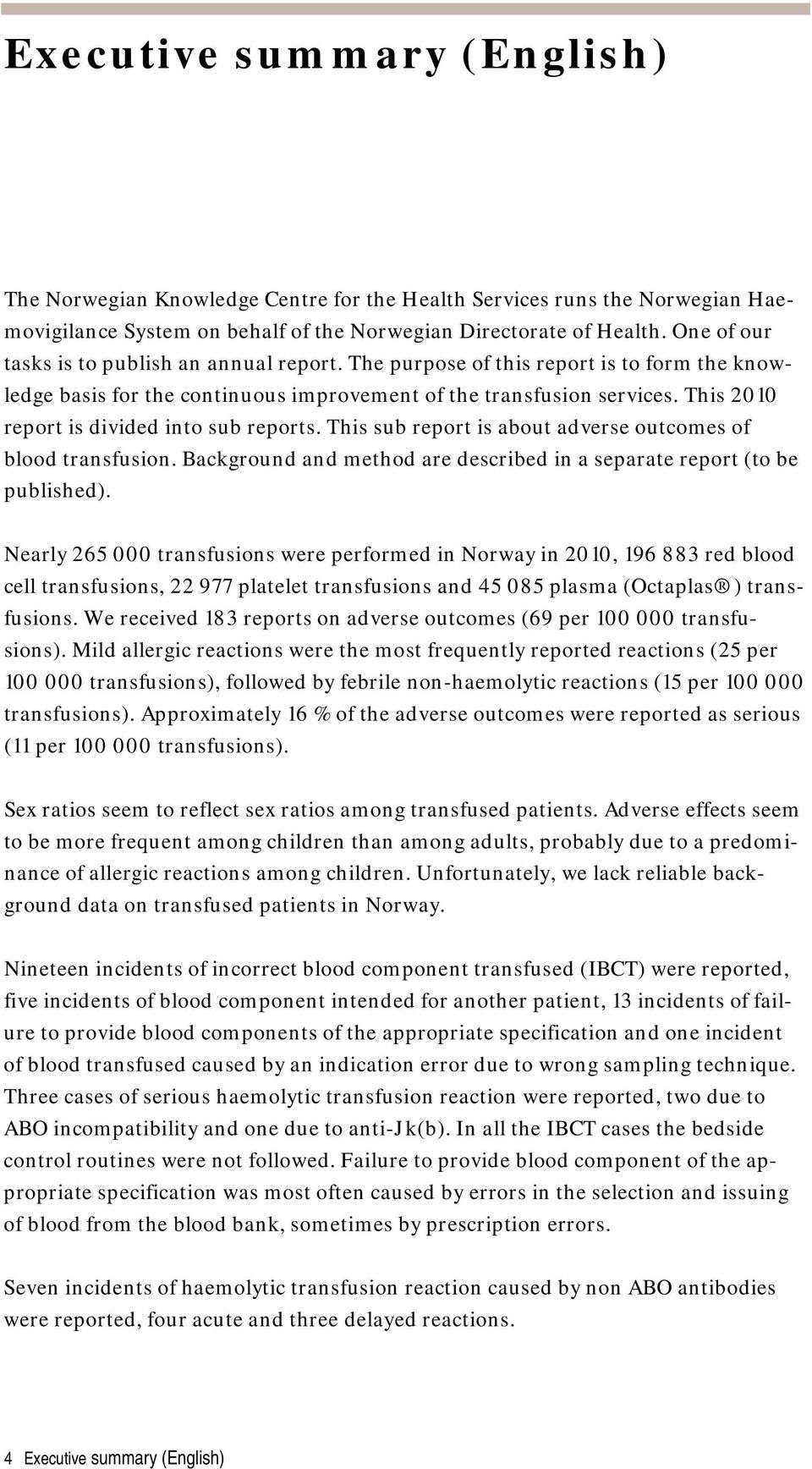 This 2010 report is divided into sub reports. This sub report is about adverse outcomes of blood transfusion. Background and method are described in a separate report (to be published).