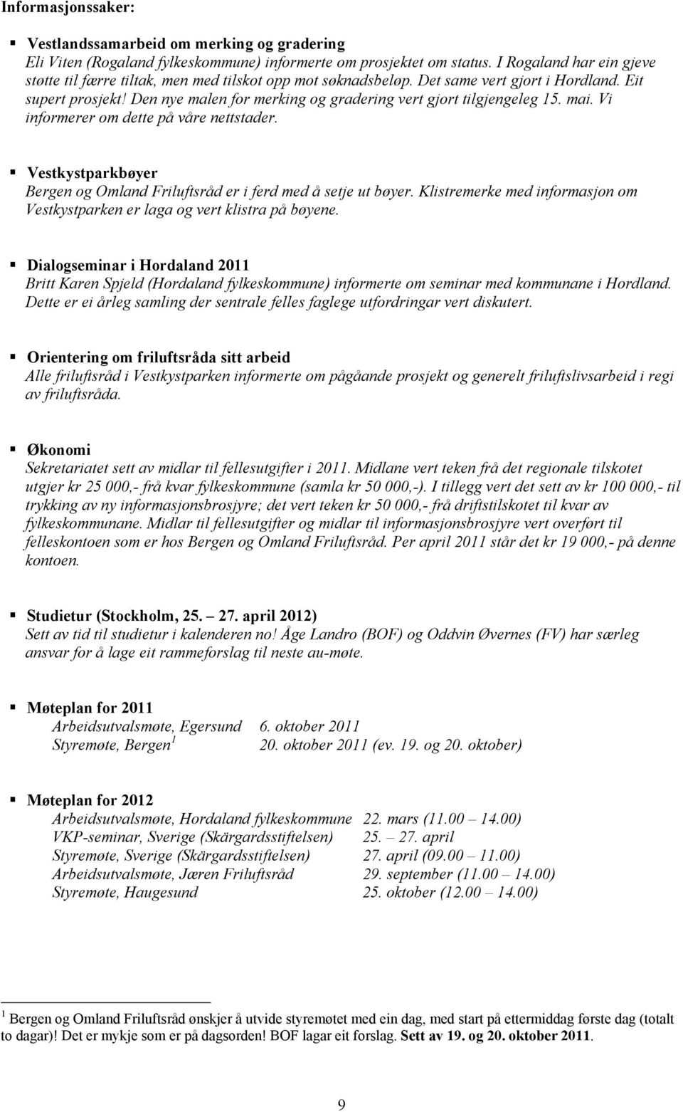 Den nye malen for merking og gradering vert gjort tilgjengeleg 15. mai. Vi informerer om dette på våre nettstader. Vestkystparkbøyer Bergen og Omland Friluftsråd er i ferd med å setje ut bøyer.