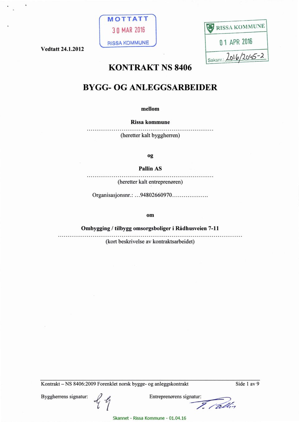 . KONTRAKT NS 8406 BYGG- OG ANLEGGSARBEIDER mellom Rissa kommune (heretter kalt byggherren) og Pallin AS (heretter kalt entreprenøren)