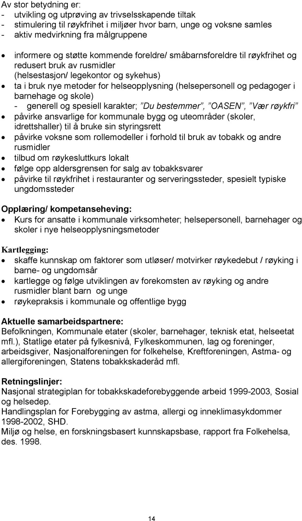 barnehage og skole) - generell og spesiell karakter; Du bestemmer, OASEN, Vær røykfri påvirke ansvarlige for kommunale bygg og uteområder (skoler, idrettshaller) til å bruke sin styringsrett påvirke