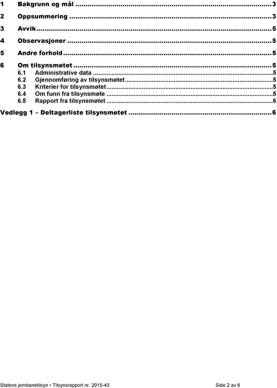 .. 5 6.4 Om funn fra tilsynsmøte... 5 6.5 Rapport fra tilsynsmøtet.