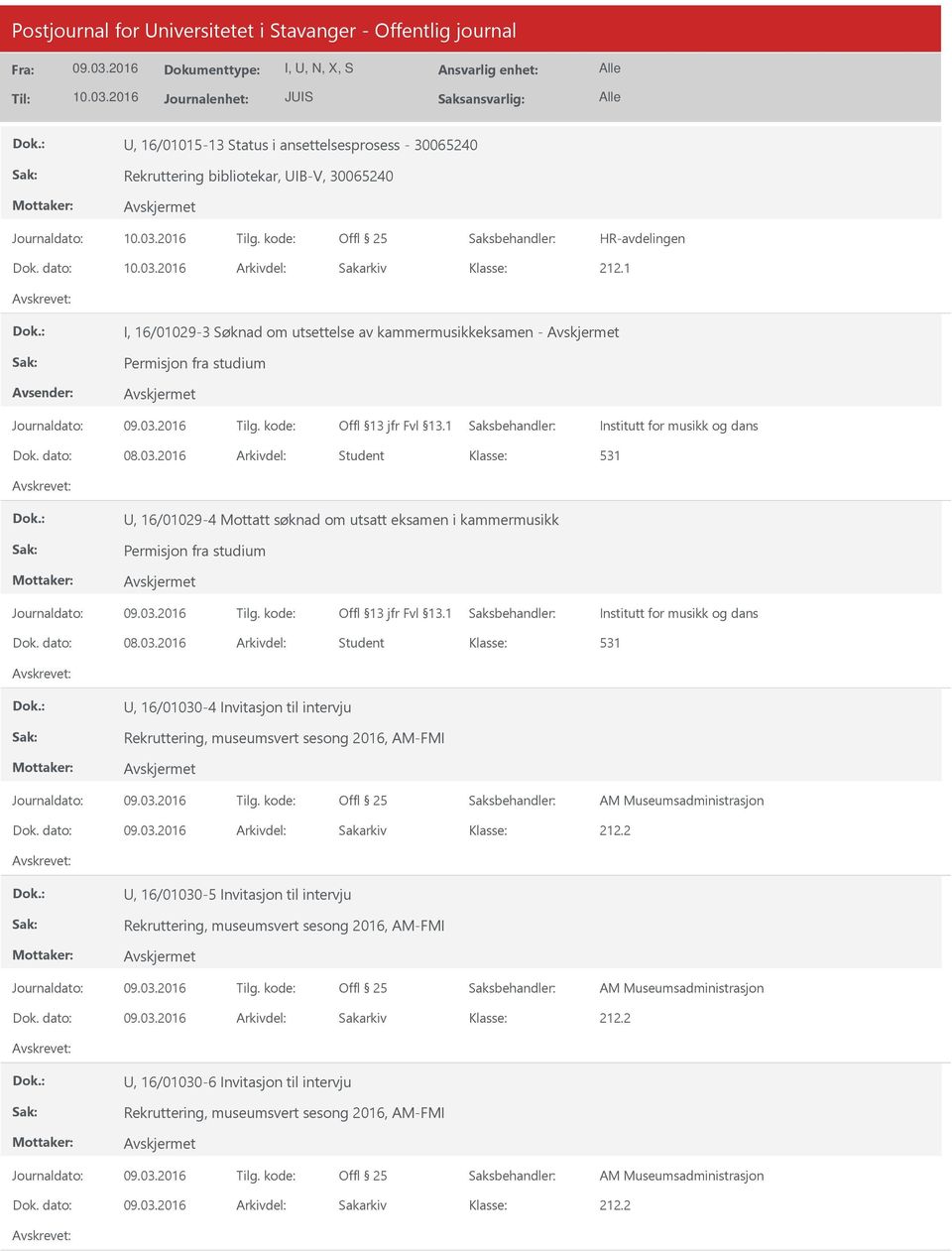 2016 Arkivdel: Student 531, 16/01029-4 Mottatt søknad om utsatt eksamen i kammermusikk Permisjon fra studium Institutt for musikk og dans Dok. dato: 08.03.