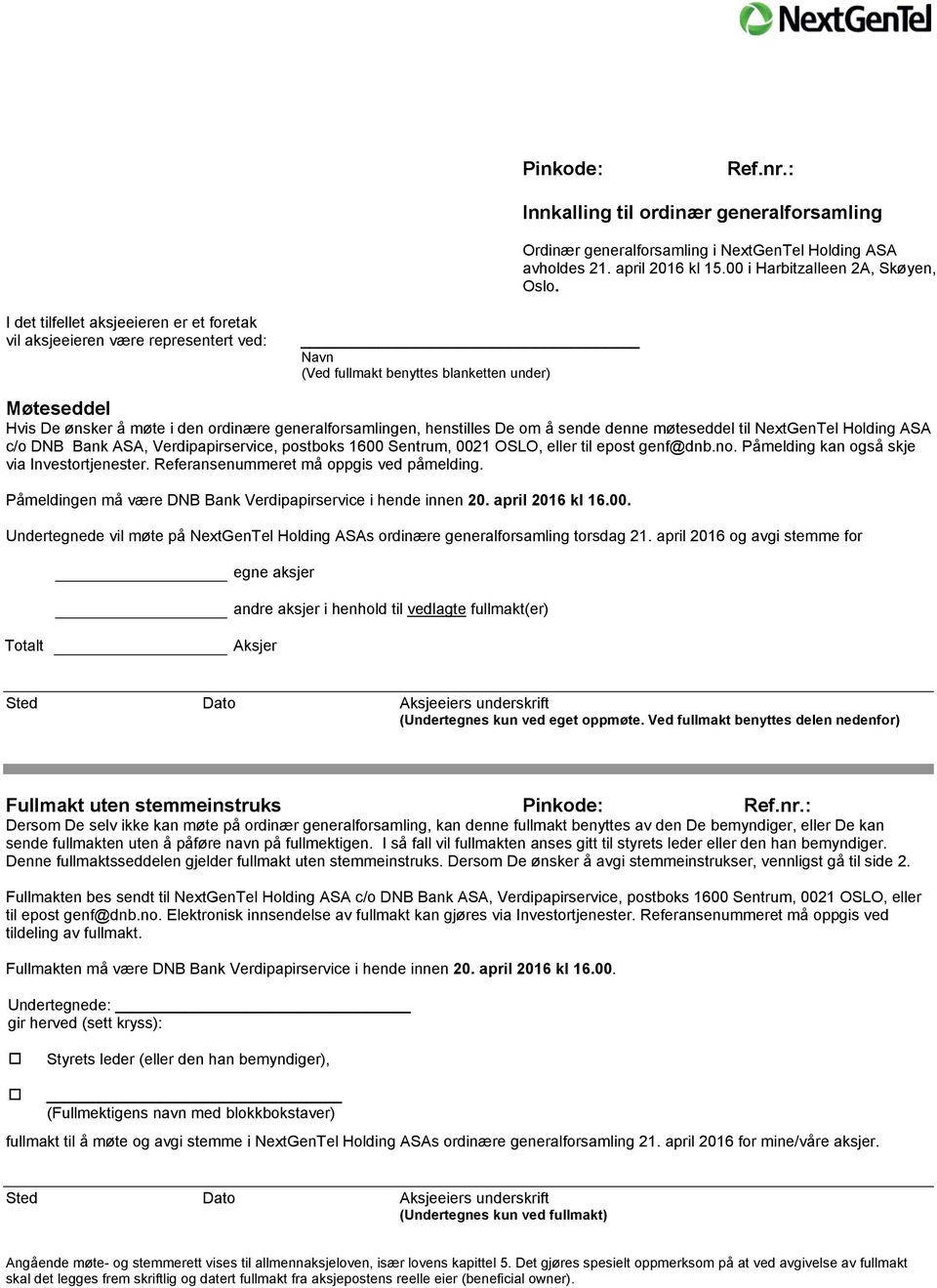 henstilles De om å sende denne møteseddel til NextGenTel Holding ASA c/o DNB Bank ASA, Verdipapirservice, postboks 1600 Sentrum, 0021 OSLO, eller til epost genf@dnb.no.