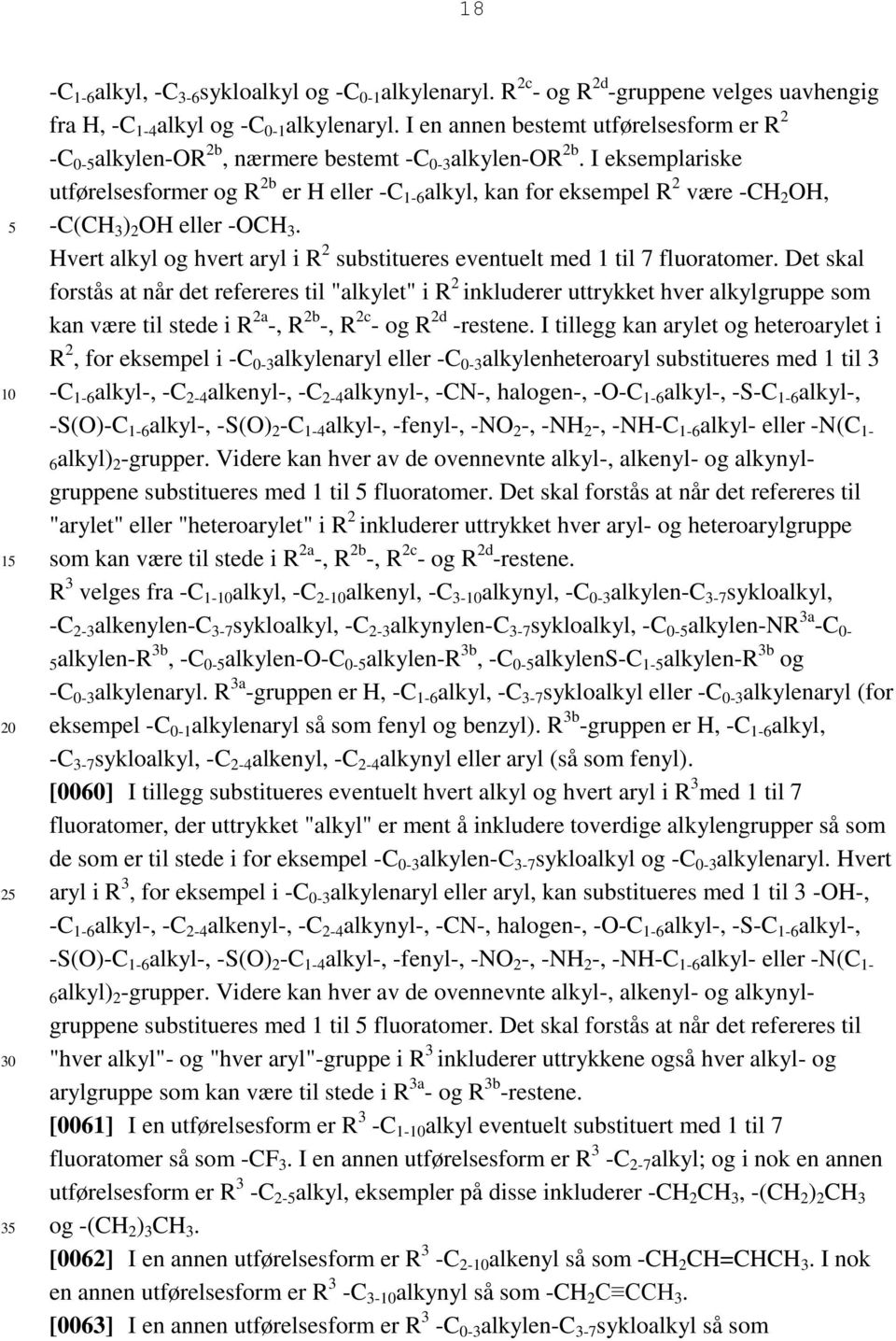 I eksemplariske utførelsesformer og R 2b er H eller -C 1-6 alkyl, kan for eksempel R 2 være -CH 2 OH, -C(CH 3 ) 2 OH eller -OCH 3.