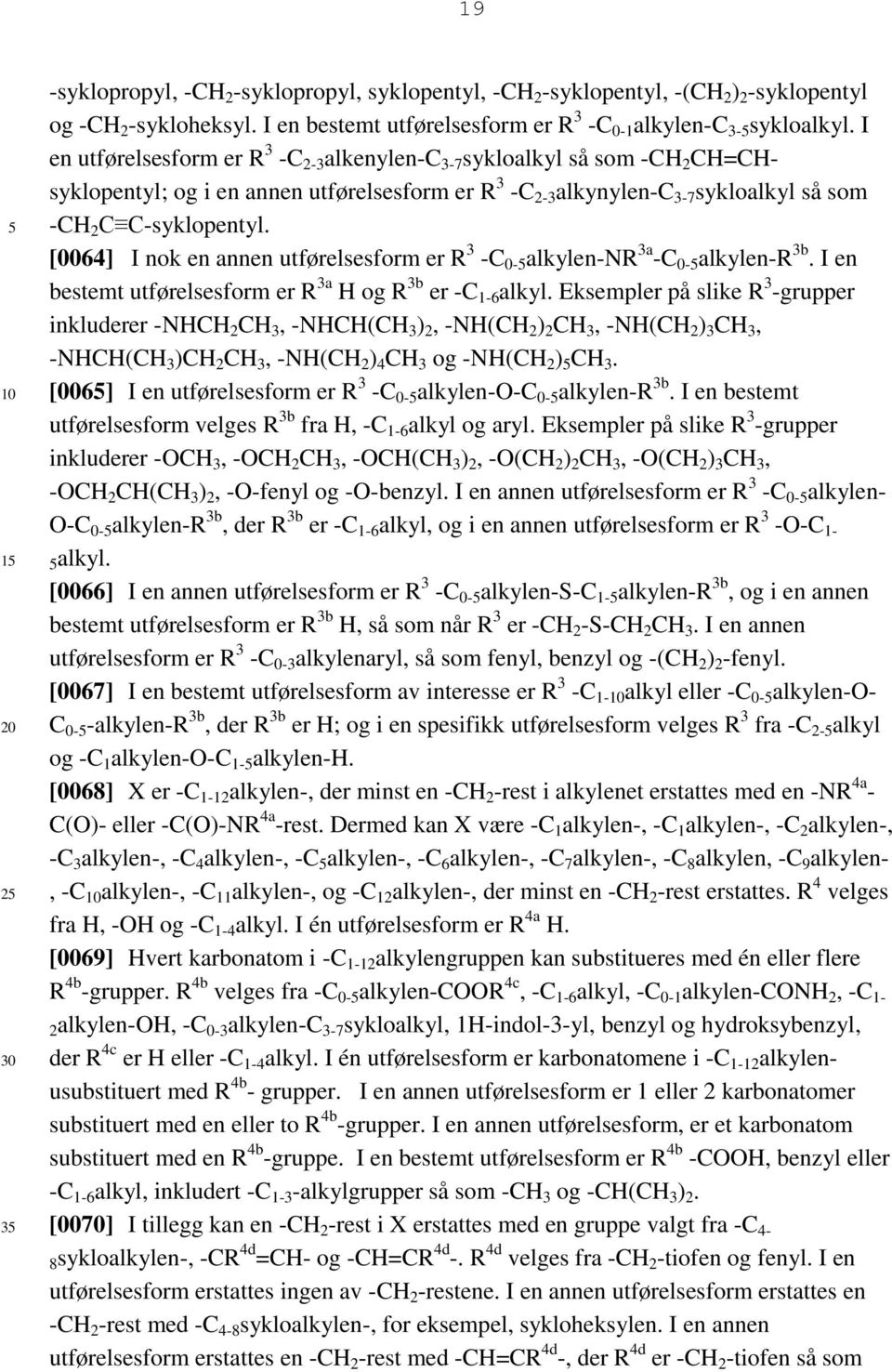 [0064] I nok en annen utførelsesform er R 3 -C 0- alkylen-nr 3a -C 0- alkylen-r 3b. I en bestemt utførelsesform er R 3a H og R 3b er -C 1-6 alkyl.