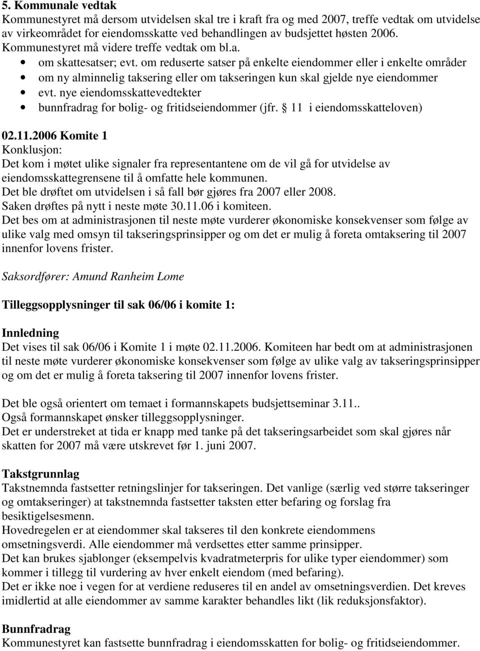 om reduserte satser på enkelte eiendommer eller i enkelte områder om ny alminnelig taksering eller om takseringen kun skal gjelde nye eiendommer evt.