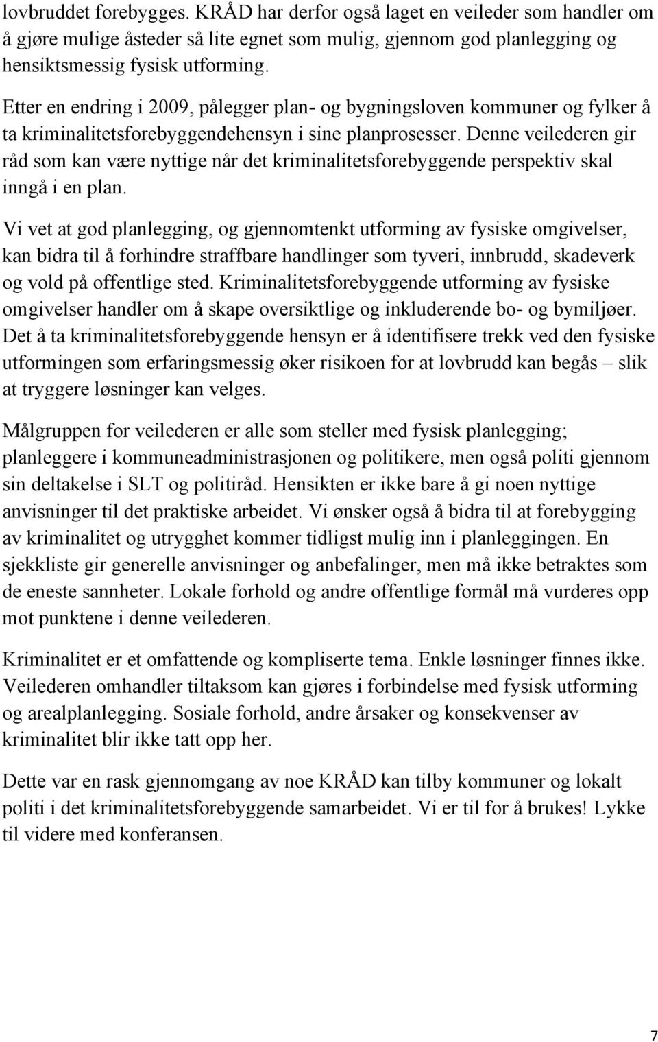 Denne veilederen gir råd som kan være nyttige når det kriminalitetsforebyggende perspektiv skal inngå i en plan.