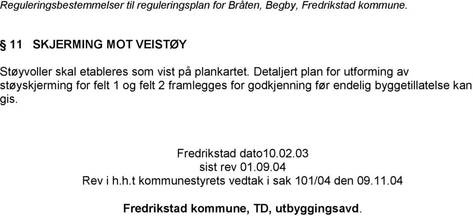 godkjenning før endelig byggetillatelse kan gis. Fredrikstad dato10.02.03 sist rev 01.