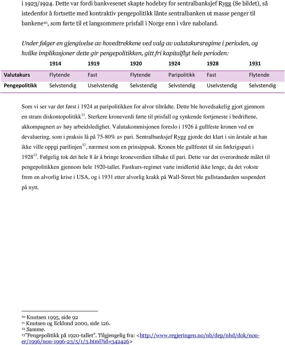 til et langsommere prisfall i Norge enn i våre naboland.