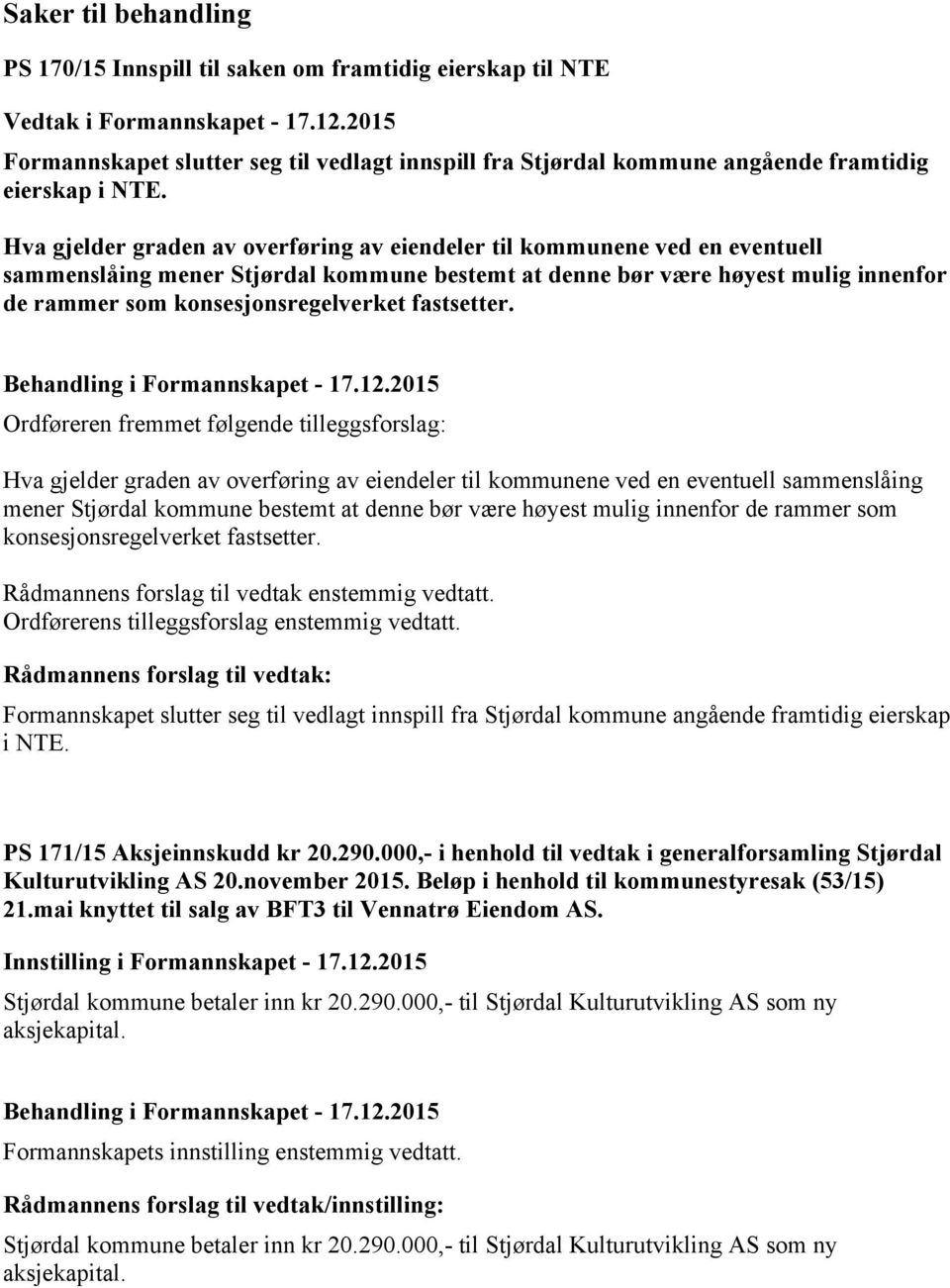 Hva gjelder graden av overføring av eiendeler til kommunene ved en eventuell sammenslåing mener Stjørdal kommune bestemt at denne bør være høyest mulig innenfor de rammer som konsesjonsregelverket