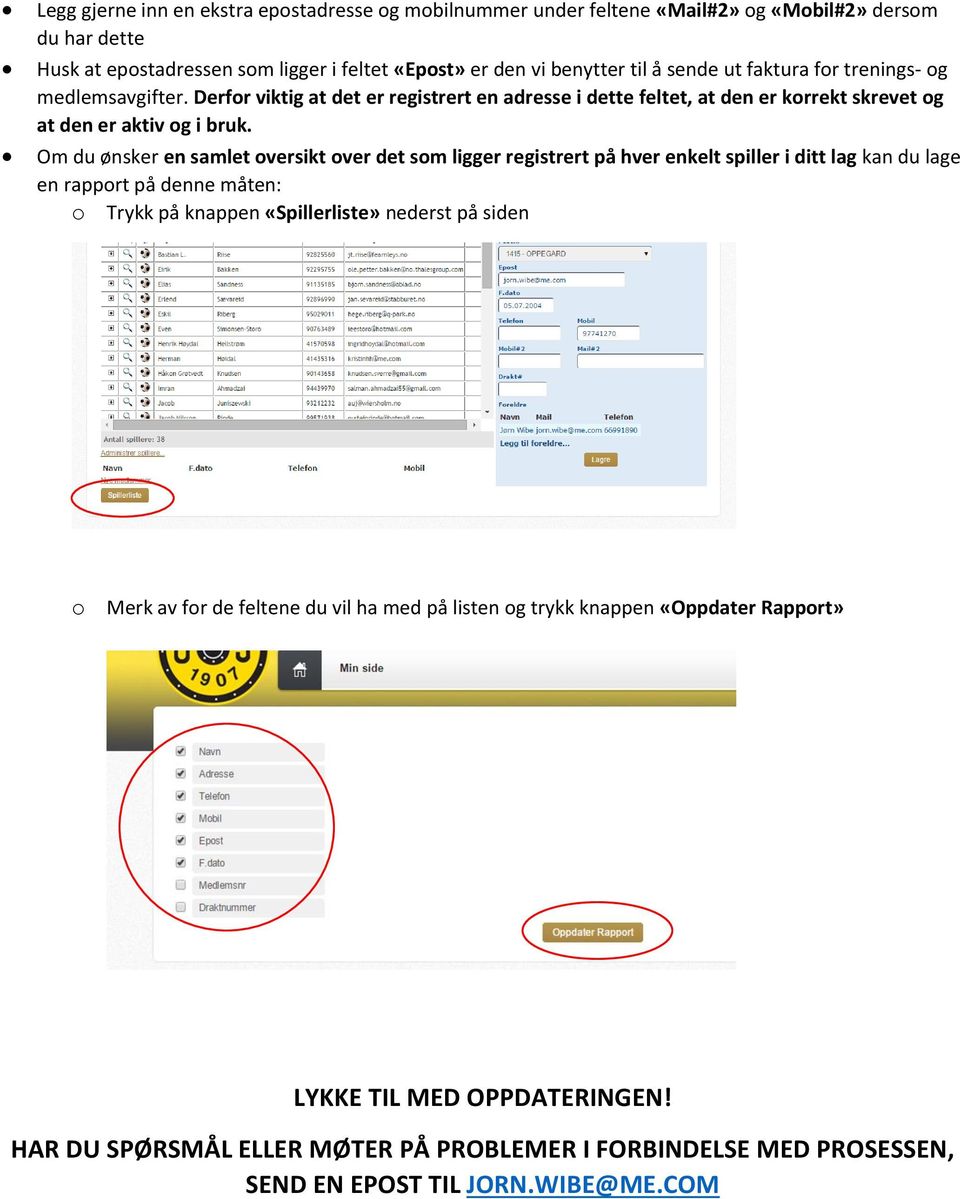 Om du ønsker en samlet oversikt over det som ligger registrert på hver enkelt spiller i ditt lag kan du lage en rapport på denne måten: o Trykk på knappen «Spillerliste» nederst på siden o